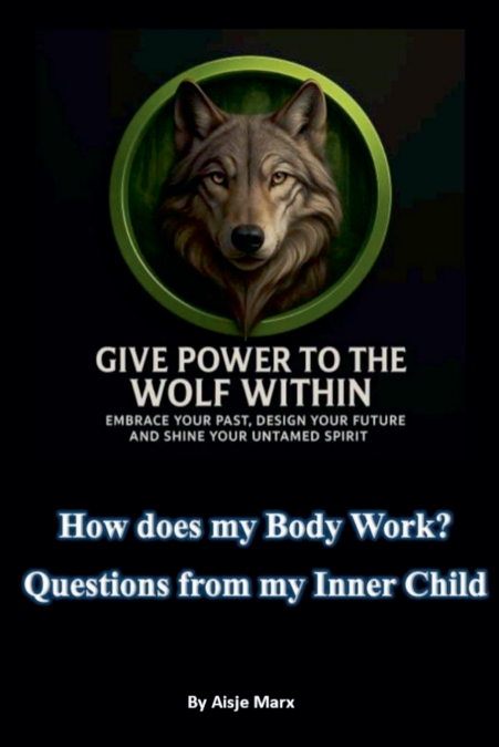 HOW DOES MY BODY WORK? QUESTIONS FROM MY INNER CHILD