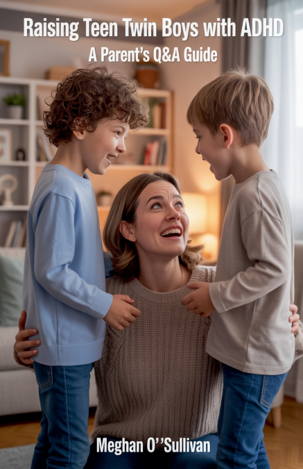 RAISING TEEN TWIN BOYS WITH ADHD