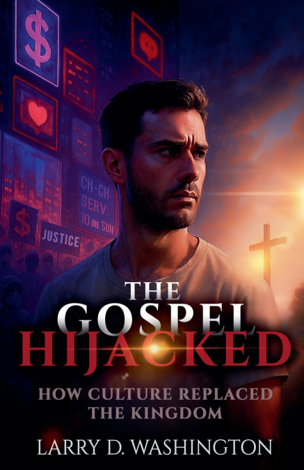 THE GOSPEL HIJACKED (CULTURE REPLACED THE KINGDOM)