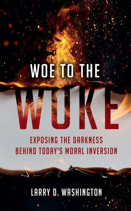 WOE TO THE WOKE (EXPOSING THE DARKNESS BEHIND TODAY?S MORAL