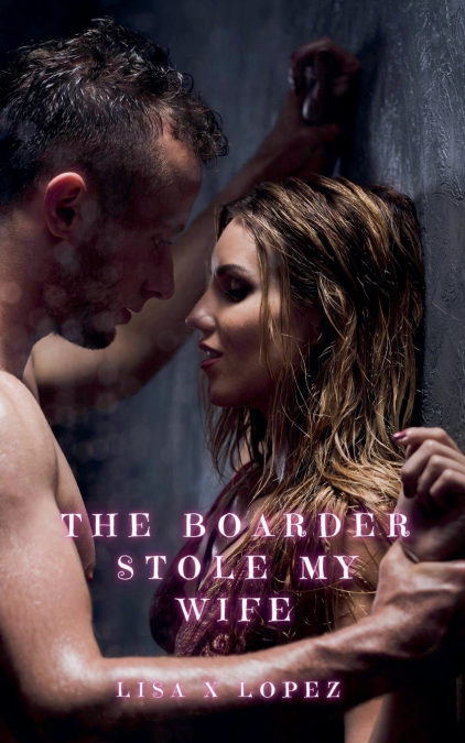 THE BOARDER STOLE MY WIFE