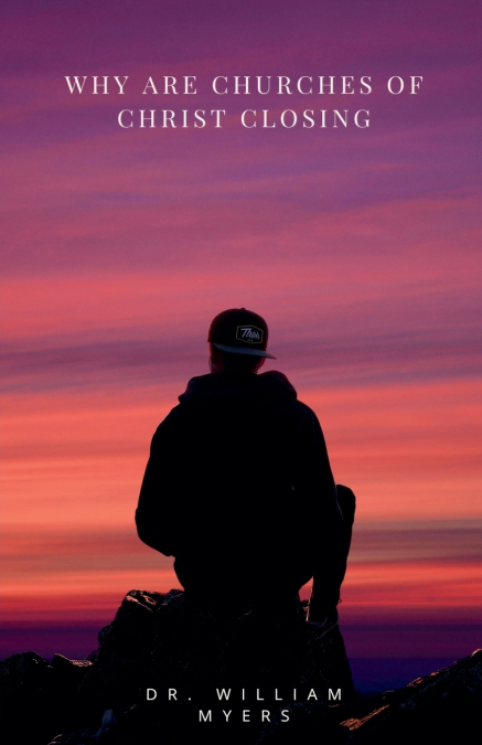 WHY ARE CHURCHES OF CHRIST CLOSING?