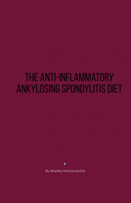 THE ANTI-INFLAMMATORY ANKYLOSING SPONDYLITIS DIET