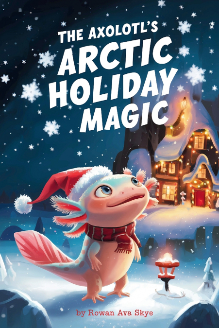 THE AXOLOTL?S ARCTIC HOLIDAY MAGIC