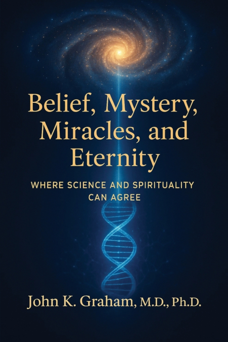 BELIEF, MYSTERY, MIRACLES, AND ETERNITY