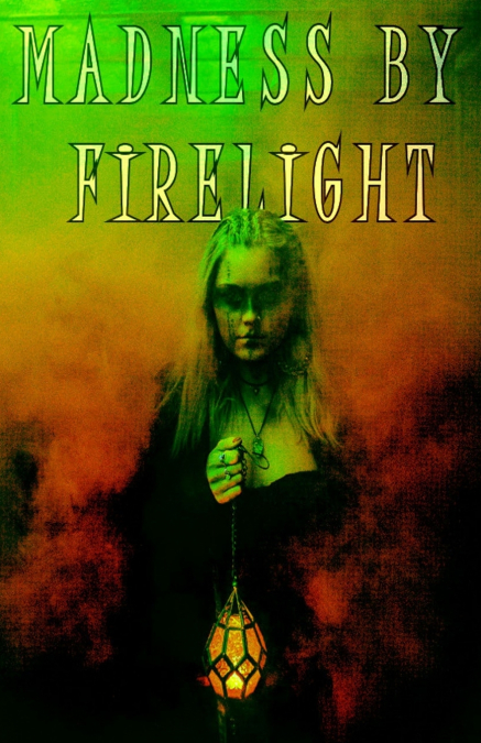 MADNESS BY FIRELIGHT