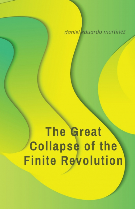 THE GREAT COLLAPSE OF THE FINITE REVOLUTION