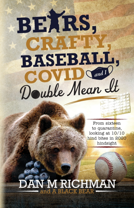 BEARS, CRAFTY, BASEBALL, COVID AND I DOUBLE MEAN IT