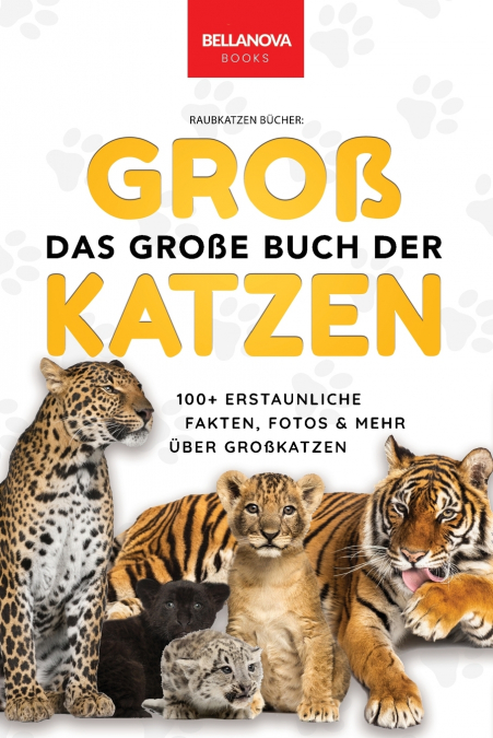 THE BIG BOOK OF BIG CATS / DAS GROE BUCH DER GROKATZEN
