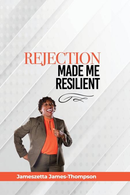 REJECTION MADE ME RESILIENT!