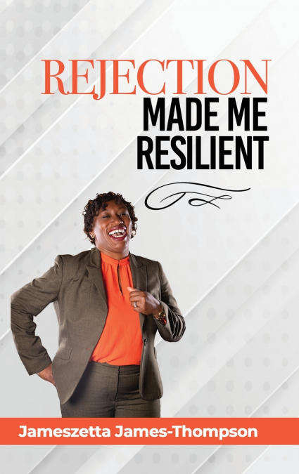 REJECTION MADE ME RESILIENT!