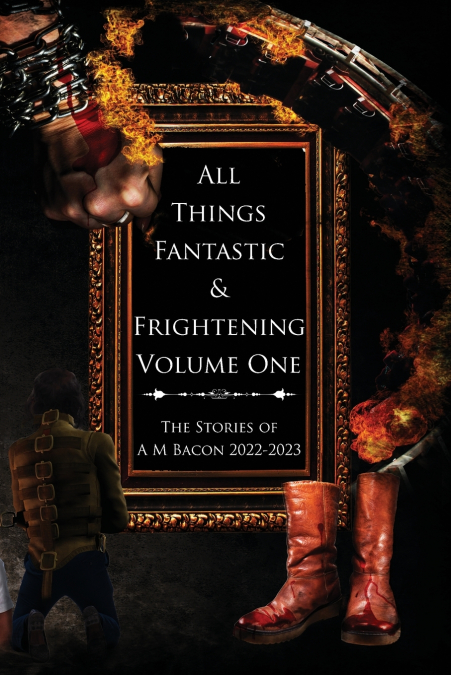 ALL THINGS FANTASTIC & FRIGHTENING VOLUME ONE