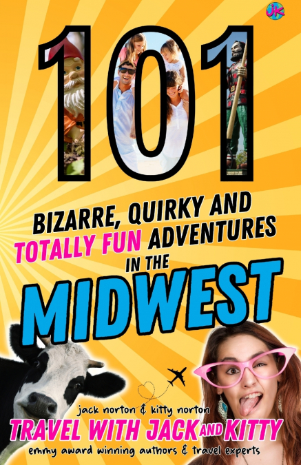 101 BIZARRE, QUIRKY AND TOTALLY FUN ADVENTURES IN THE MIDWES