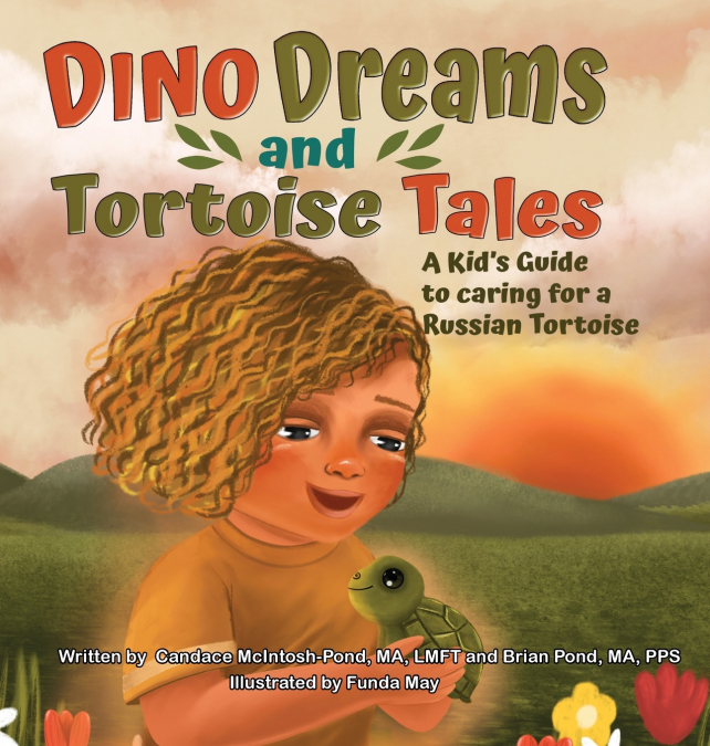DINO DREAMS AND TORTOISE TALES, A KIDS GUIDE TO CARING FOR A