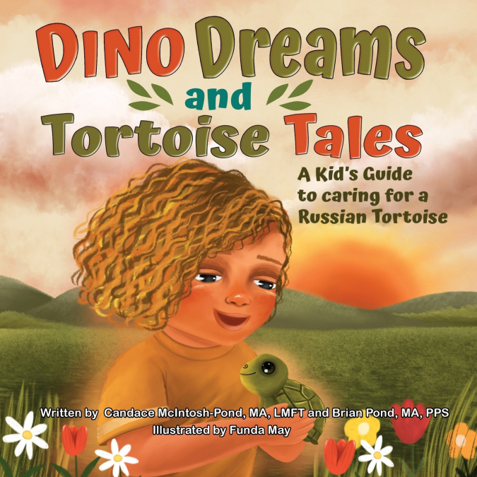 DINO DREAMS AND TORTOISE TALES, A KIDS GUIDE TO CARING FOR A