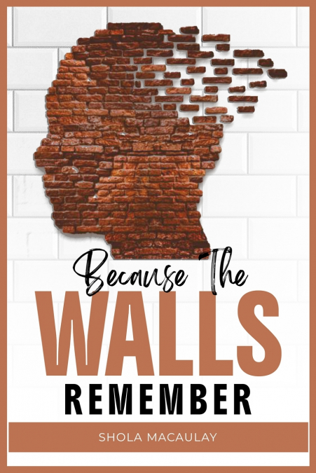 BECAUSE THE WALLS REMEMBER