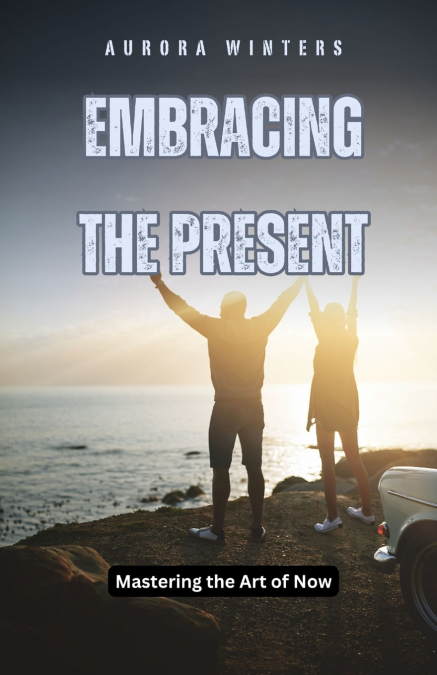 EMBRACING THE PRESENT