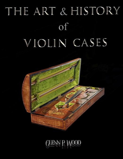 THE ART & HISTORY OF VIOLIN CASES