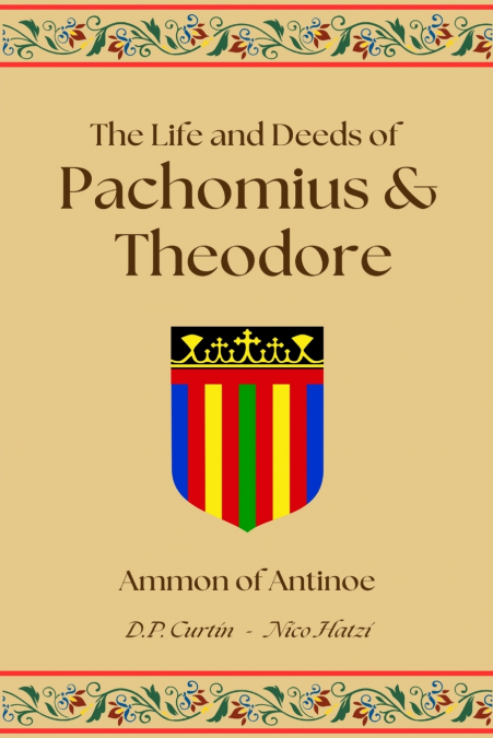 THE LIFE AND DEEDS OF PACHOMIUS AND THEODORE
