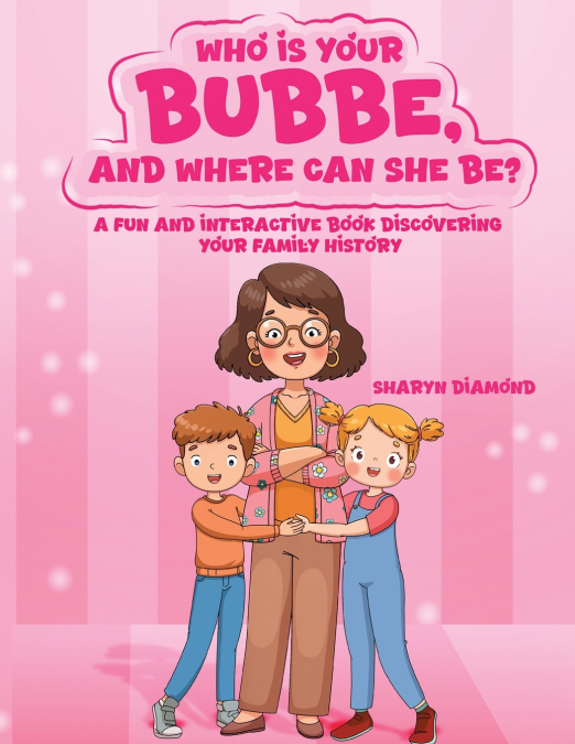 WHO IS YOUR BUBBE, AND WHERE CAN SHE BE?