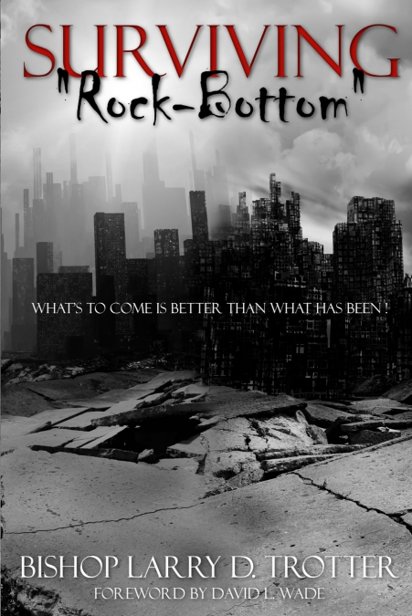 SURVIVING 'ROCK-BOTTOM' WHAT?S TO COME IS BETTER THAN WHAT H
