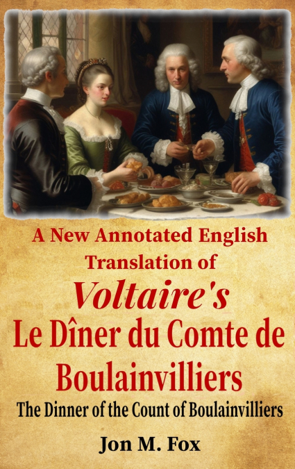 A NEW ANNOTATED ENGLISH TRANSLATION OF VOLTAIRE?S LE DINER D