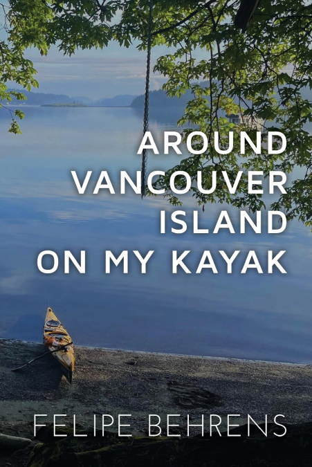 AROUND VANCOUVER ISLAND ON MY KAYAK - SOFTCOVER