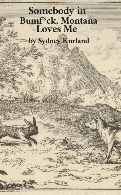 SOMEBODY IN BUMF*CK, MONTANA LOVES ME