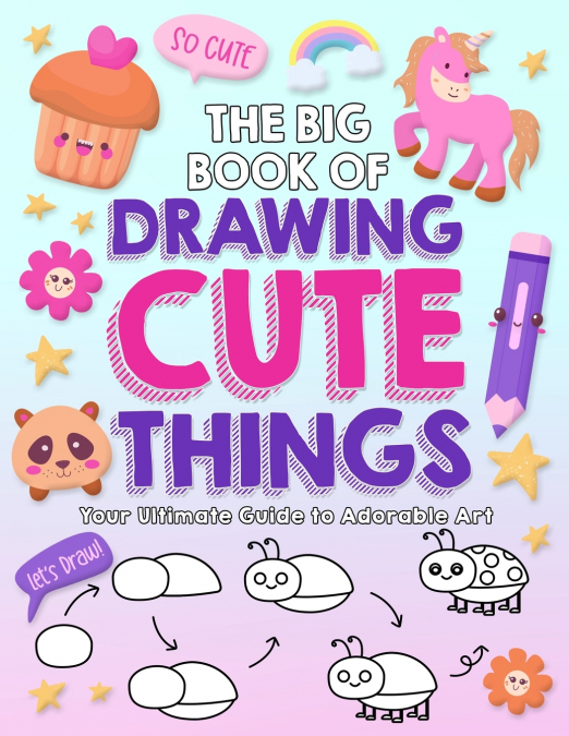 THE BIG BOOK OF DRAWING CUTE THINGS
