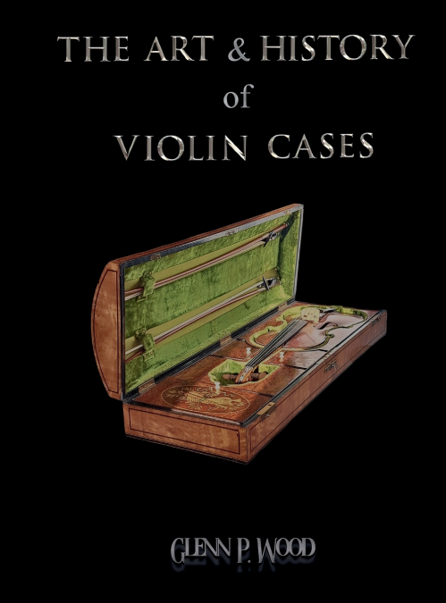 THE ART & HISTORY OF VIOLIN CASES