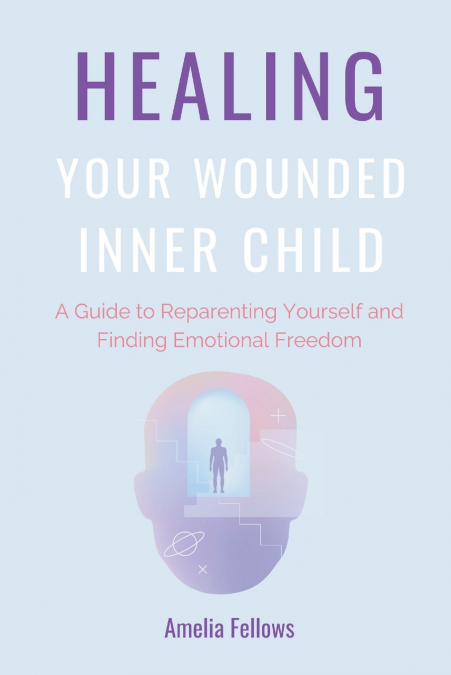 HEALING YOUR WOUNDED INNER CHILD