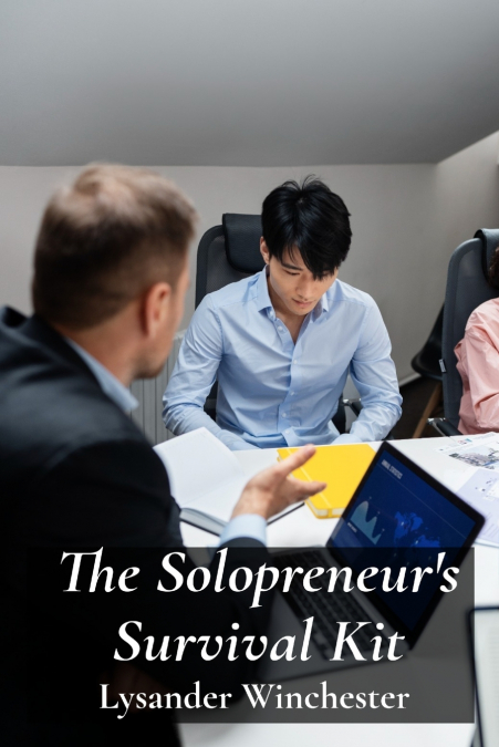THE SOLOPRENEUR?S SURVIVAL KIT