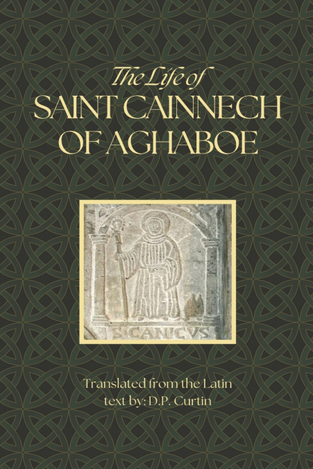 THE LIFE OF SAINT CAINNECH OF AGHABOE