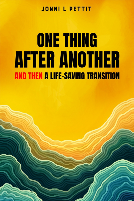 ONE THING AFTER ANOTHER AND THEN A LIFE-SAVING TRANSITION