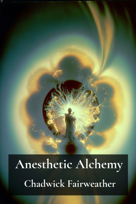 ANESTHETIC ALCHEMY