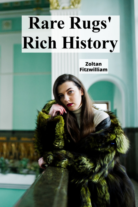 RARE RUGS? RICH HISTORY