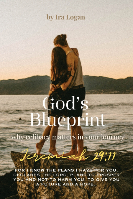 GODS BLUEPRINT, WHY CELIBACY MATTERS IN YOUR JOURNEY
