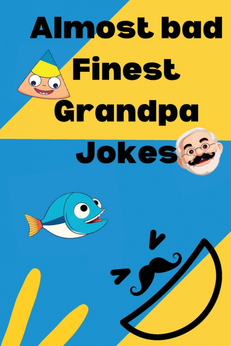 ALMOST BAD FINEST GRANDPA JOKES