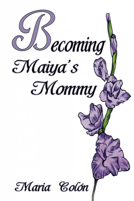 BECOMING MAIYA?S MOMMY