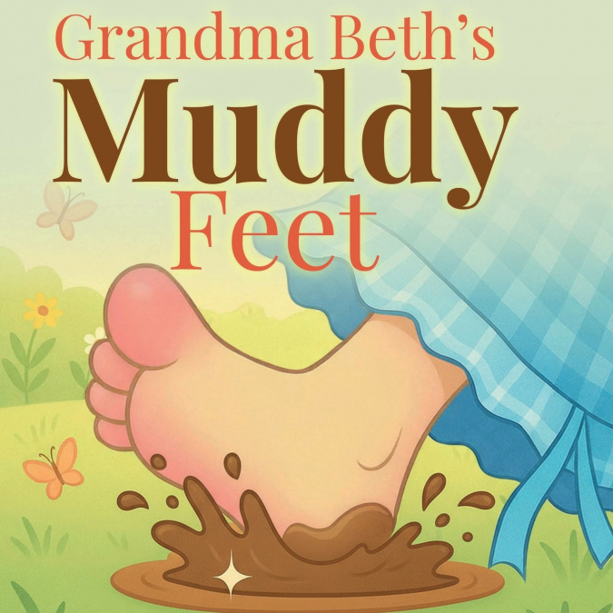 GRANDMA BETH?S MUDDY FEET
