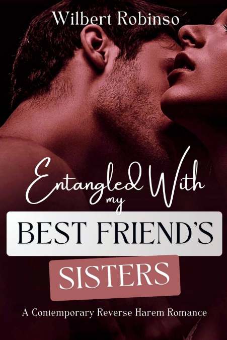ENTANGLED WTH MY BEST FRIEND?S SISTERS