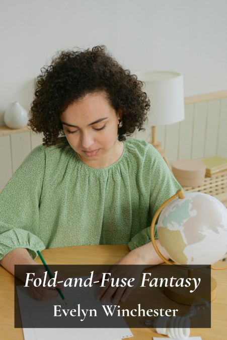 FOLD-AND-FUSE FANTASY