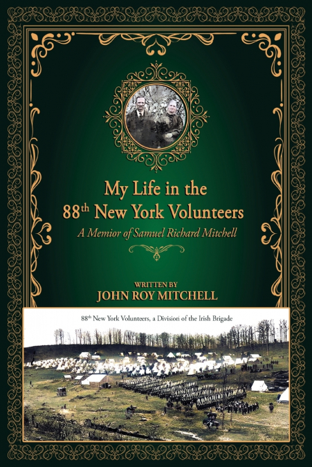 MY LIFE IN THE 88TH NEW YORK VOLUNTEERS, A DIVISION OF THE I