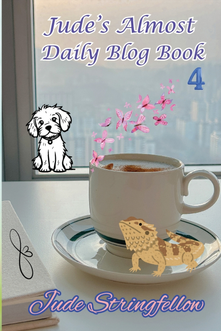 JUDE?S ALMOST DAILY BLOG BOOK 4
