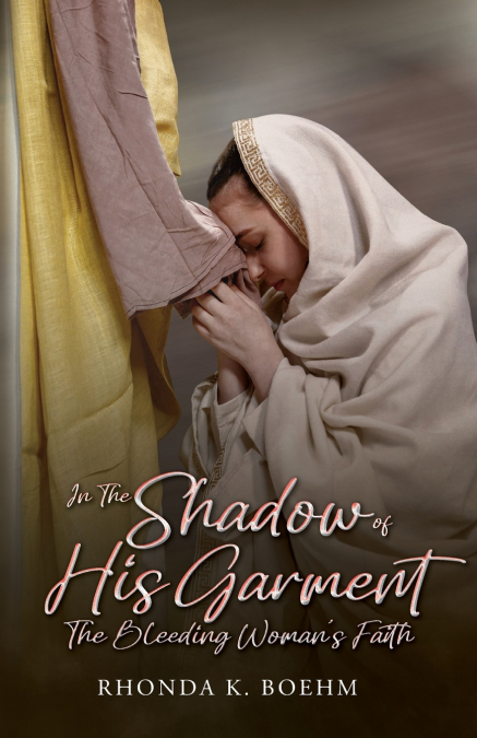 IN THE SHADOW OF HIS GARMENT, THE BLEEDING WOMAN?S FAITH
