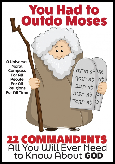 YOU HAD TO OUTDO MOSES - A NOBEL PEACE PRIZE WORTHY CONTRIBU