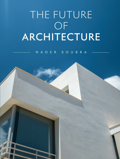 THE FUTURE OF ARCHITECTURE