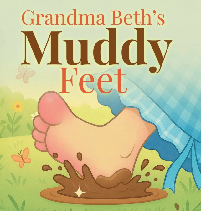 GRANDMA BETH?S MUDDY FEET