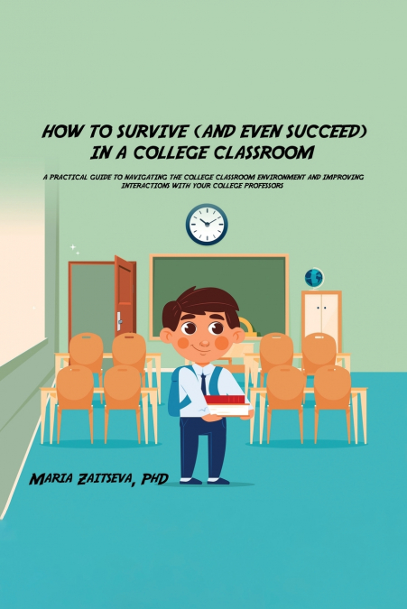 HOW TO SURVIVE (AND EVEN SUCCEED) IN A COLLEGE CLASSROOM