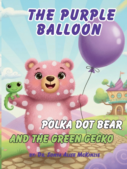 THE PURPLE BALLOON, POLKA DOT BEAR, AND THE GREEN GECKO